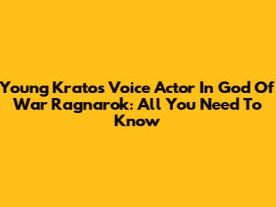 Young Kratos Voice Actor In God Of War Ragnarok: All You Need To Know