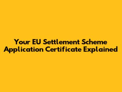 Your EU Settlement Scheme Application Certificate Explained
