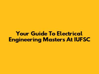Your Guide To Electrical Engineering Masters At IUFSC