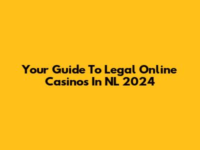 Your Guide To Legal Online Casinos In NL 2024