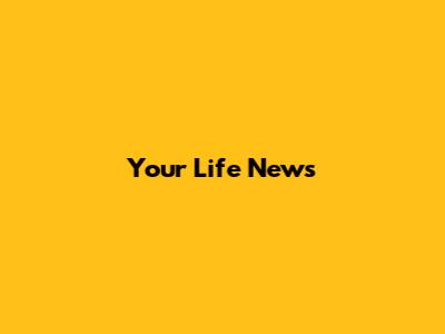 Your Life News