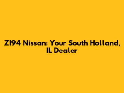 ZI94 Nissan: Your South Holland, IL Dealer