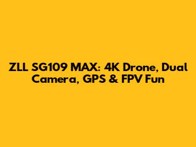 ZLL SG109 MAX: 4K Drone, Dual Camera, GPS & FPV Fun
