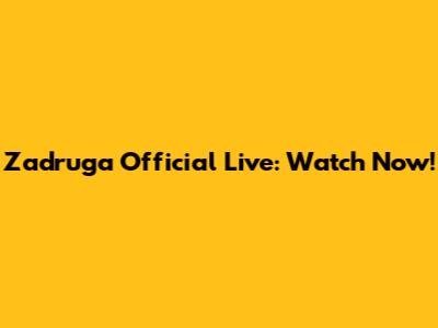 Zadruga Official Live: Watch Now!