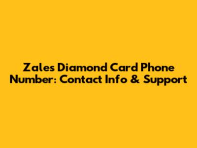 Zales Diamond Card Phone Number: Contact Info & Support