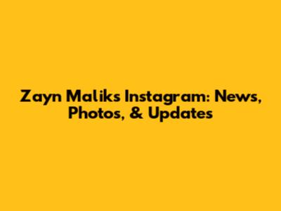 Zayn Malik's Instagram: News, Photos, & Updates