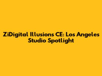 ZiDigital Illusions CE: Los Angeles Studio Spotlight