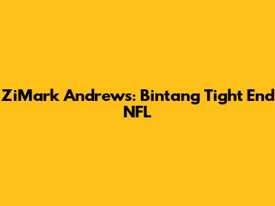 ZiMark Andrews: Bintang Tight End NFL