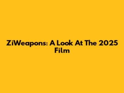 ZiWeapons: A Look At The 2025 Film