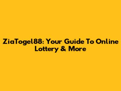 ZiaTogel88: Your Guide To Online Lottery & More