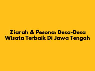 Ziarah & Pesona: Desa-Desa Wisata Terbaik Di Jawa Tengah
