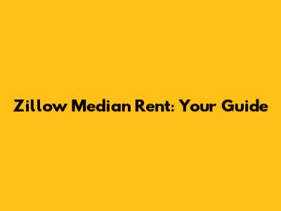 Zillow Median Rent: Your Guide