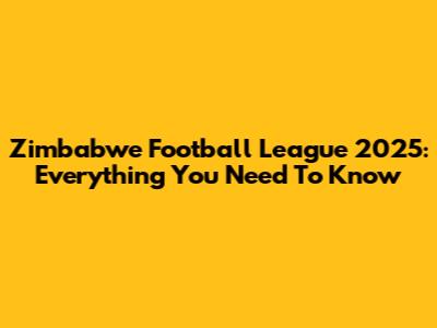 Zimbabwe Football League 2025: Everything You Need To Know