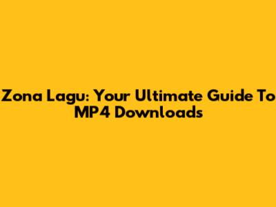 Zona Lagu: Your Ultimate Guide To MP4 Downloads