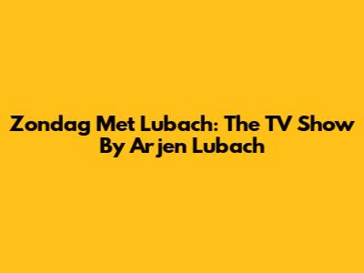 Zondag Met Lubach: The TV Show By Arjen Lubach