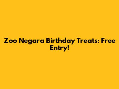 Zoo Negara Birthday Treats: Free Entry!