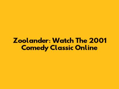 Zoolander: Watch The 2001 Comedy Classic Online