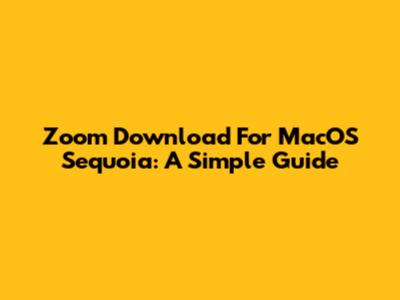 Zoom Download For MacOS Sequoia: A Simple Guide
