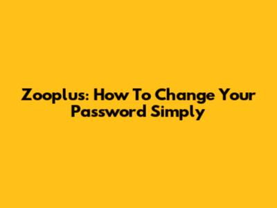 Zooplus: How To Change Your Password Simply