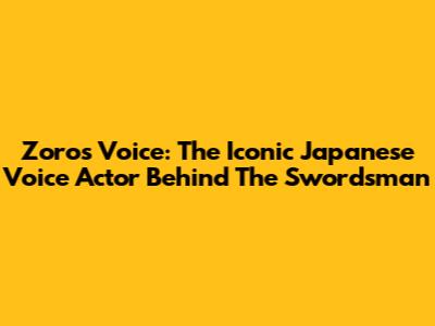 Zoro's Voice: The Iconic Japanese Voice Actor Behind The Swordsman