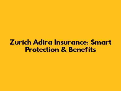 Zurich Adira Insurance: Smart Protection & Benefits