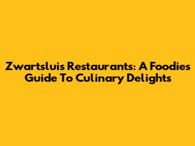 Zwartsluis Restaurants: A Foodie's Guide To Culinary Delights